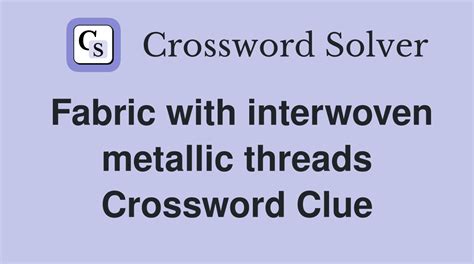 fabric with glittering metallic thread crossword clue|Fabric With A Glittering Metallic Thread Crossword Clue .